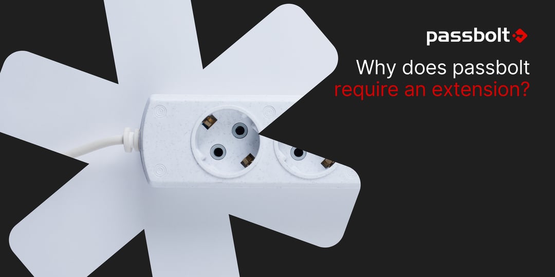 Why does passbolt require an extension?